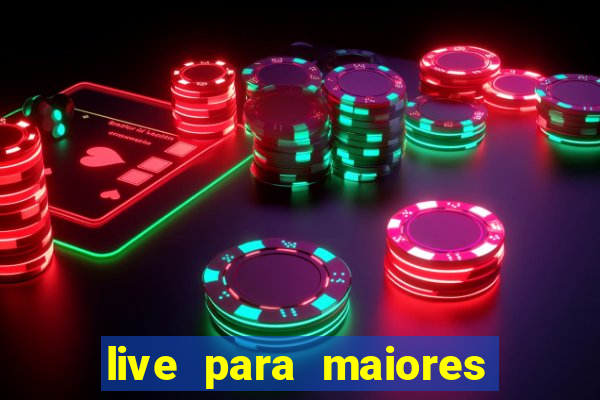 live para maiores de 18