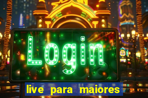 live para maiores de 18