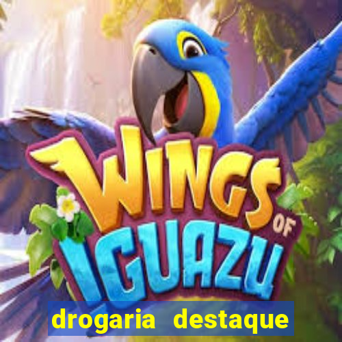 drogaria destaque vila cruzeiro