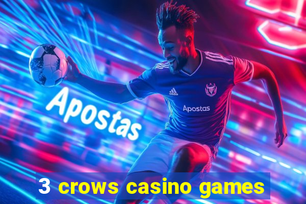 3 crows casino games