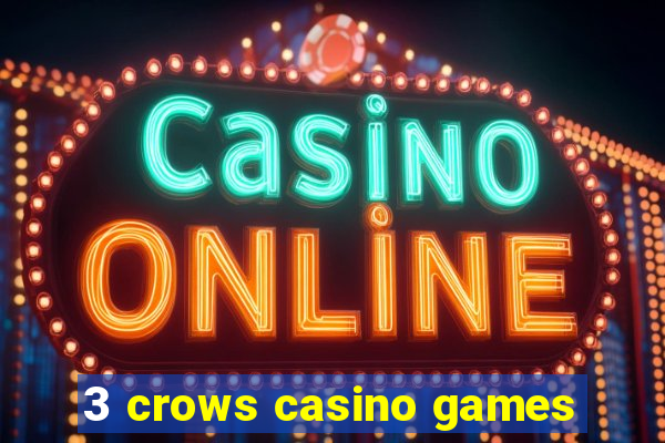 3 crows casino games