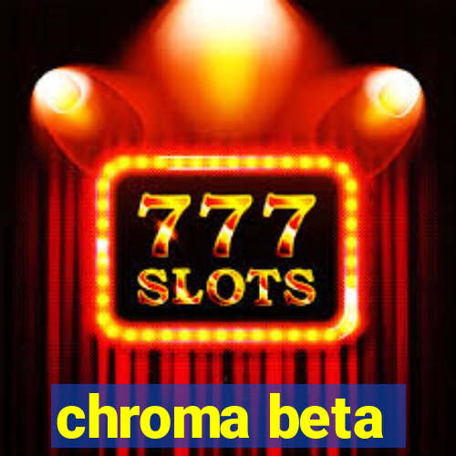 chroma beta