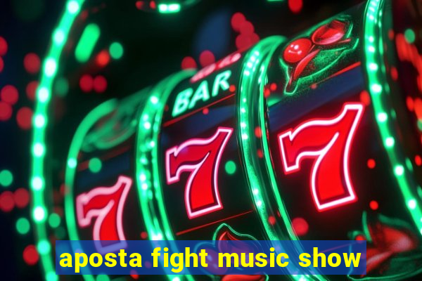 aposta fight music show