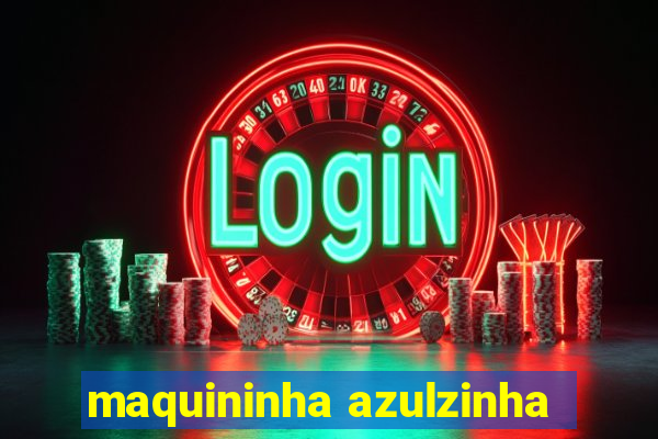 maquininha azulzinha