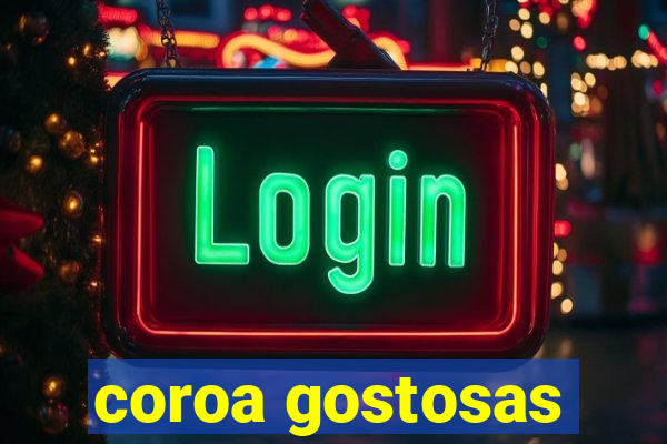 coroa gostosas