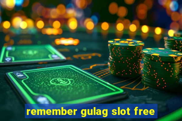 remember gulag slot free