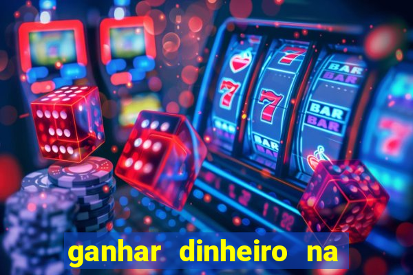 ganhar dinheiro na hora jogando