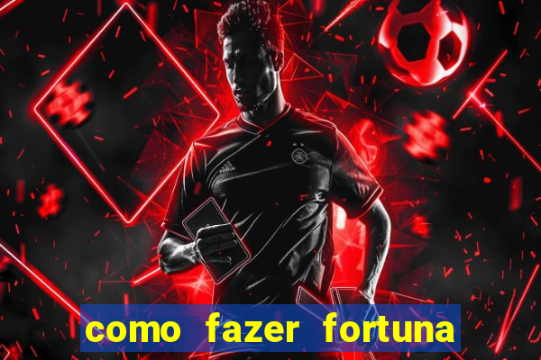 como fazer fortuna na internet