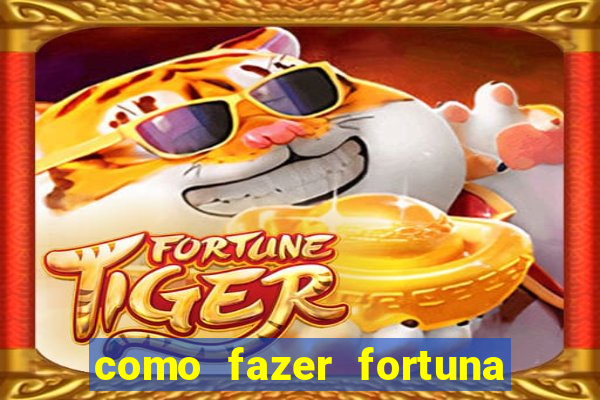 como fazer fortuna na internet