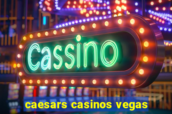 caesars casinos vegas