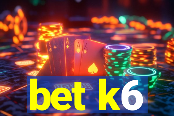 bet k6