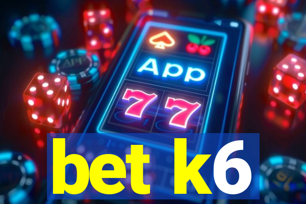 bet k6