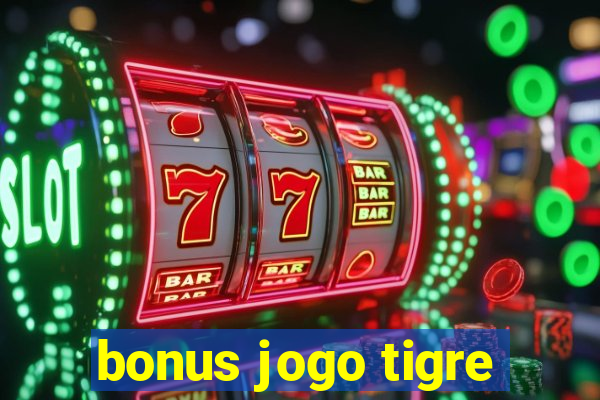 bonus jogo tigre