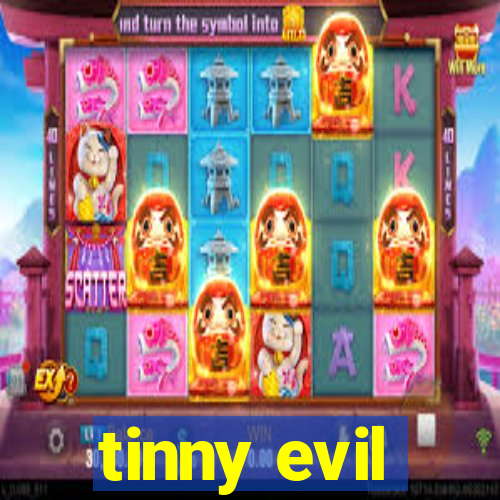 tinny evil