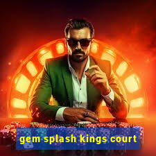 gem splash kings court