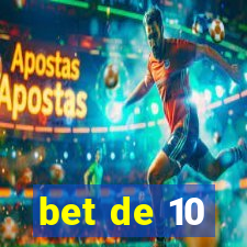 bet de 10