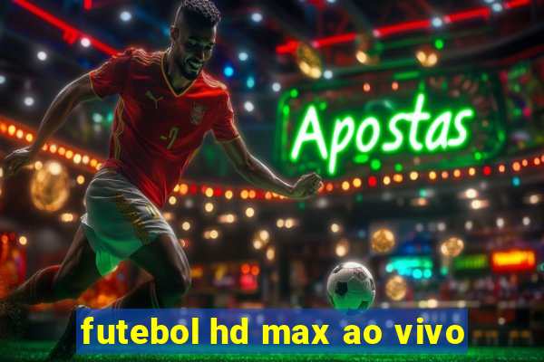 futebol hd max ao vivo