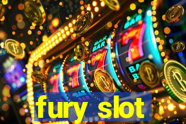 fury slot