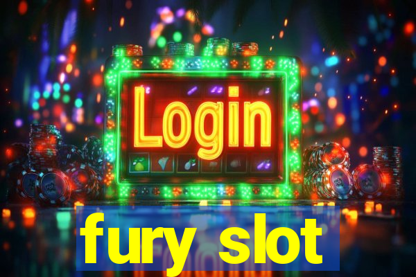 fury slot