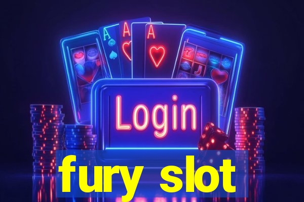 fury slot