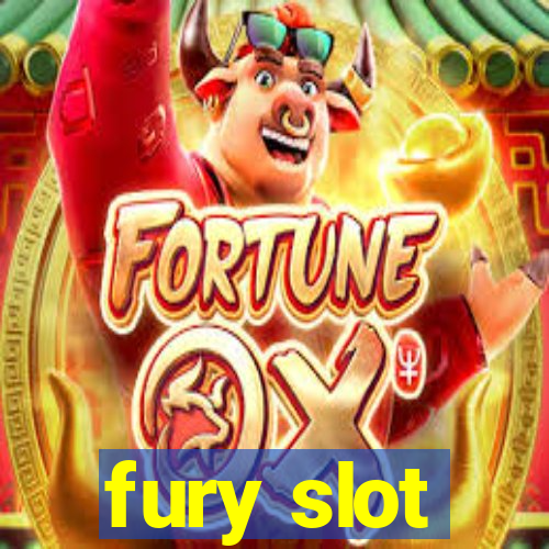 fury slot