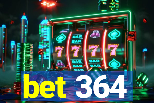 bet 364