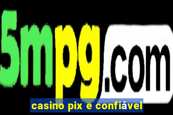 casino pix e confiável