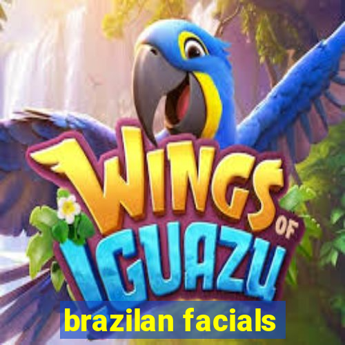 brazilan facials