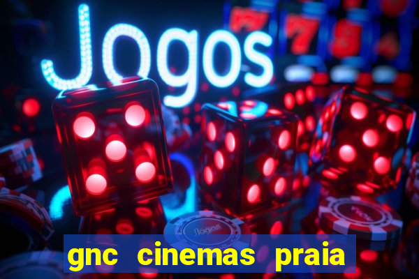 gnc cinemas praia de belas