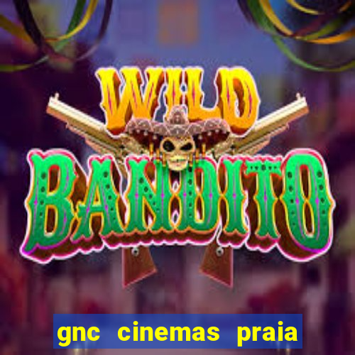 gnc cinemas praia de belas