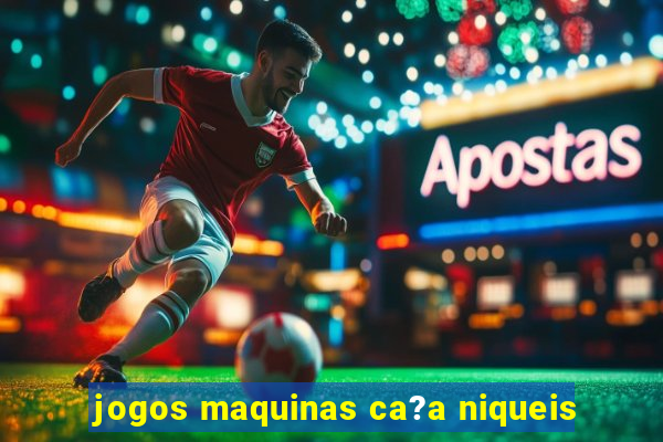 jogos maquinas ca?a niqueis