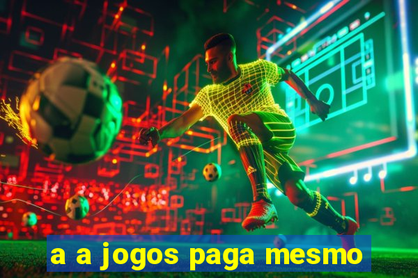 a a jogos paga mesmo