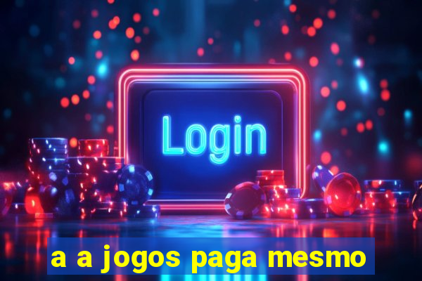 a a jogos paga mesmo