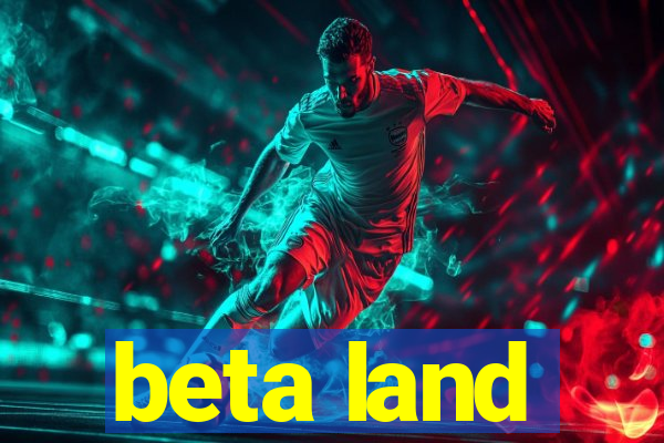 beta land