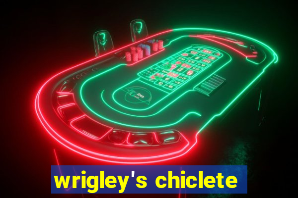 wrigley's chiclete