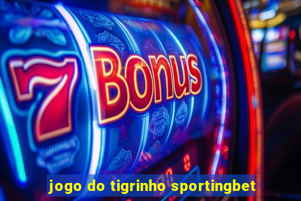 jogo do tigrinho sportingbet