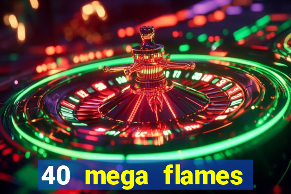 40 mega flames slot online