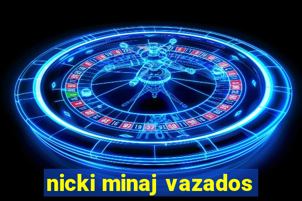 nicki minaj vazados