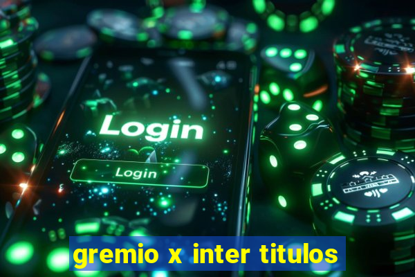 gremio x inter titulos