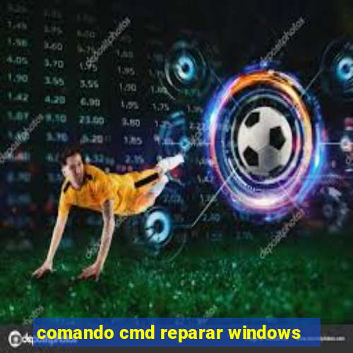 comando cmd reparar windows