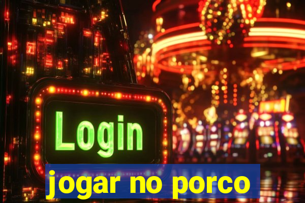 jogar no porco