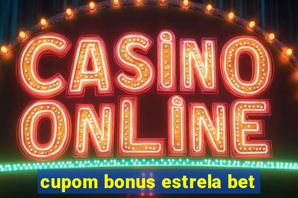 cupom bonus estrela bet