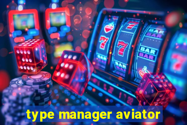 type manager aviator