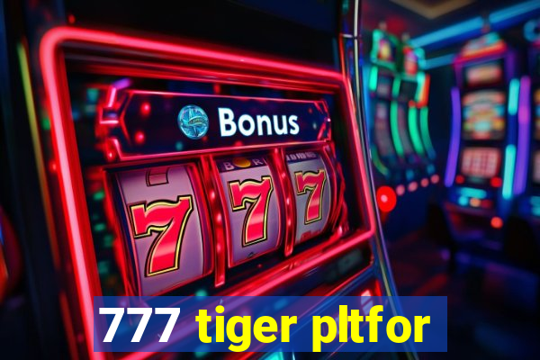 777 tiger pltfor