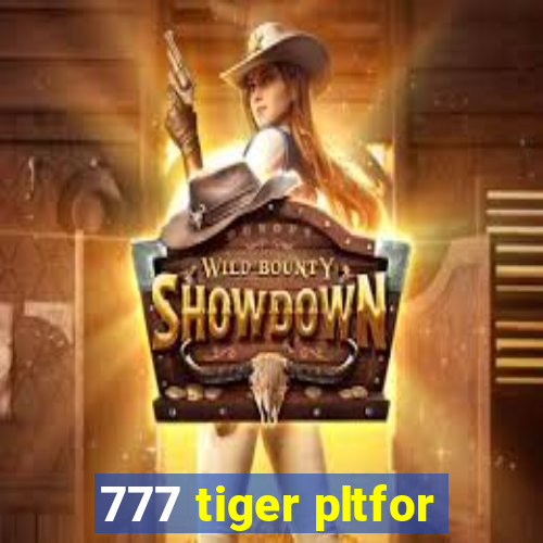 777 tiger pltfor