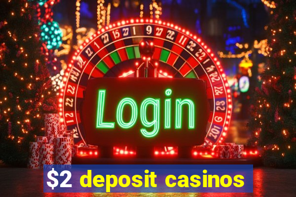 $2 deposit casinos