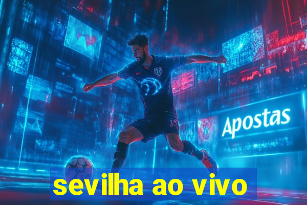 sevilha ao vivo