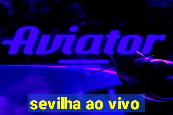 sevilha ao vivo