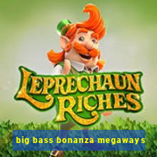 big bass bonanza megaways