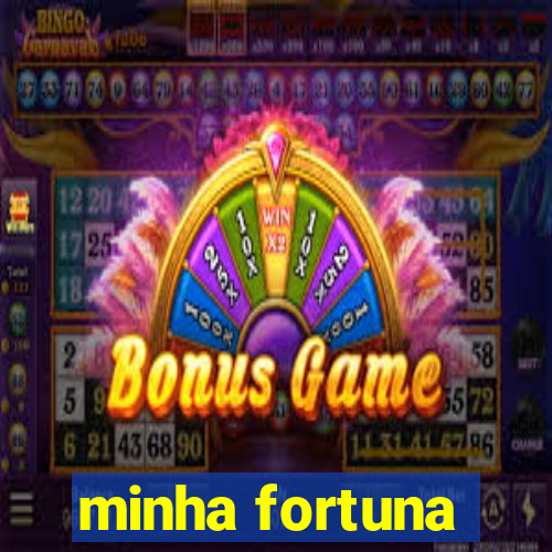 minha fortuna